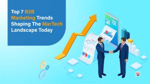 Top 7 B2B Marketing Trends Shaping The MarTech Landscape Today-02